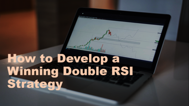 How to Develop a Winning Double RSI Strategy