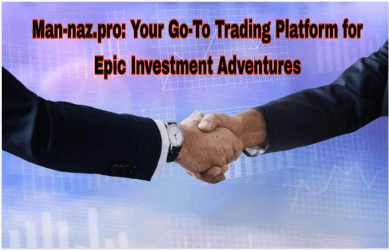 Man-naz.pro: Your Go-To Trading Platform for Epic Investment Adventures