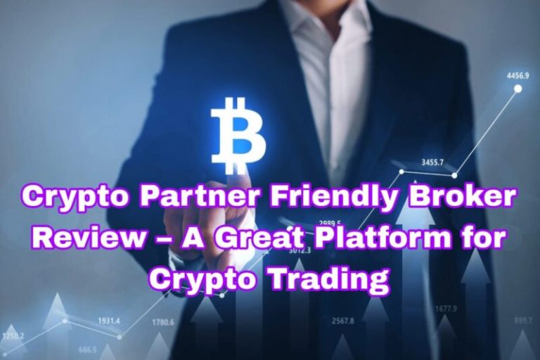 Crypto Partner Friendly Broker Review – A Great Platform for Crypto Trading